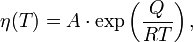 \eta(T)=A\cdot\exp\left(\frac{Q}{R T}\right),