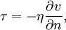 \tau = - \eta \frac{\partial v}{\partial n},